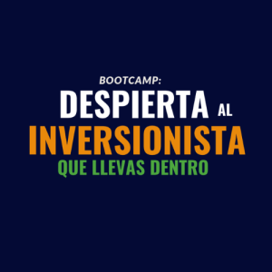 BOOTCAMP: Despierta al inversionista que llevas dentro